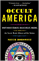 Occult America: White House Seances, Ouija Circles, Masons, and the Secret Mystic History of Our Nation