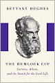 The Hemlock Cup: Socrates, Athens and the Search for the Good Life
