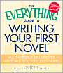 The Everything Guide to Writing Your First Novel: All the Tools You Need to Write and Sell Your First Novel