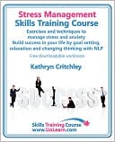 Stress Management Skills Training Course. Exercises and techniques to manage stress and anxiety. Build success in your life by goal setting, relaxation and changing thinking with NLP. Free downloadable workbook.