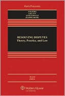 Resolving Disputes: Theory Practice and Law, Second Edition