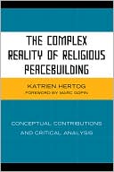 The Complex Reality of Religious Peacebuilding: Conceptual Contributions and Critical Analysis