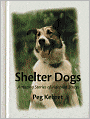 Shelter Dogs: Amazing Stories of Adopted Strays