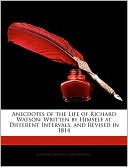 Anecdotes of the Life of Richard Watson: Written by Himself at Different Intervals, and Revised in 1814