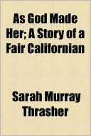 As God Made Her; A Story of a Fair Californian
