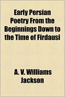 download Early Persian Poetry From The Beginnings Down To The Time Of Firdausi book