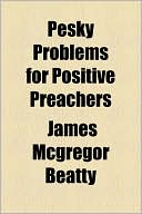 Pesky Problems for Positive Preachers