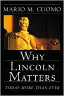Why Lincoln Matters: Today More Than Ever