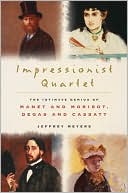 Impressionist Quartet: The Intimate Genius of Manet and Morisot, Degas and Cassatt