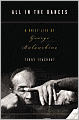 All in the Dances: A Brief Life of George Balanchine