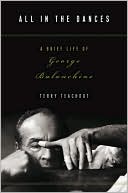 All in the Dances: A Brief Life of George Balanchine