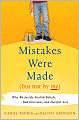Mistakes Were Made (But Not by Me): Why We Justify Foolish Beliefs, Bad Decisions, and Hurtful Acts