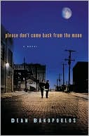 Please Don't Come Back from the Moon by Dean Bakopoulos: Book Cover