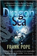 Dragon Sea: A True Tale of Treasure, Archeology, and Greed off the Coast of Vietnam