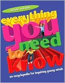 Everything You Need to Know: An Encyclopedia for Inquiring Young Minds