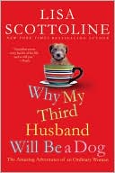 Why My Third Husband Will Be a Dog: The Amazing Adventures of an Ordinary Woman