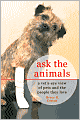 Ask the Animals: A Vet's-Eye View of Pets and the People They Love