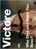 Victore or, Who Died and Made You Boss?