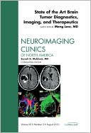 State of the Art Brain Tumor Diagnostics, Imaginig, and Therapeutics, An Issue of Neuroimaging Clinics