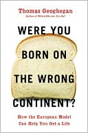 Were You Born on the Wrong Continent? by Thomas Geoghegan: Book Cover