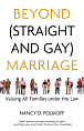 Beyond (Straight and Gay) Marriage: Valuing All Families Under the Law