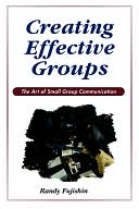 Creating Effective Groups: The Art of Small Group Communications