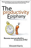 The Productivity Epiphany: Become More Productive in Any Area of Life!
