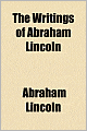 The Writings of Abraham Lincoln