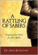 A Rattling of Sabers: Preparing Your Heart for Life's Battles