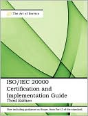 Iso/Iec 20000 Certification And Implementation Guide - Standard Introduction, Tips For Successful Iso/Iec 20000 Certification, Faqs, Mapping Responsibilities, Terms, Definitions And Iso 20000 Acronyms - Third Edition