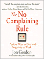 The No Complaining Rule: Positive Ways to Deal with Negativity at Work