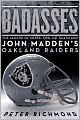 Badasses: The Legend of Snake, Foo, Dr. Death, and John Madden's Oakland Raiders