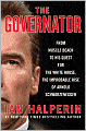 The Governator: From Muscle Beach to His Quest for the White House, the Improbable Rise of Arnold Schwarzenegger