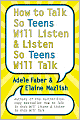 How to Talk So Teens Will Listen and Listen So Teens Will Talk