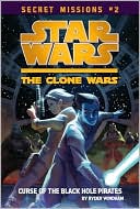 Star Wars The Clone Wars Secret Missions #2: The Curse of the Black Hole Pirates