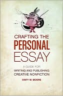 Crafting The Personal Essay by Dinty W. Moore: Book Cover