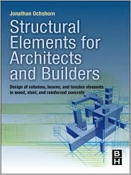 Structural Elements for Architects and Builders: Design of columns, beams, and tension elements in wood, steel, and reinforced concrete