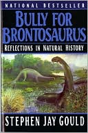 Bully for Brontosaurus: Reflections in Natural History