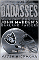 Badasses: The Legend of Snake, Foo, Dr. Death, and John Madden's Oakland Raiders