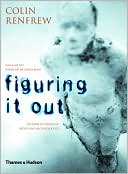 Figuring It Out: What Are We? Where Do We Come from? the Parallel Visions of Artists and Archaeologists