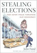 Stealing Elections, Revised and Updated: How Voter Fraud Threatens Our Democracy