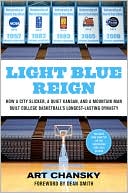 Light Blue Reign: How a City Slicker, a Quiet Kansan, and a Mountain Man Built College Basketball's Longest-Lasting Dynasty