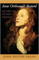 Anne Orthwood's Bastard: Sex and Law in Early Virginia