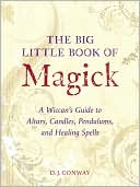 The Big Little Book of Magick: A Wiccan's Guide to Altars, Candles, Pendulums, and Healing Spells