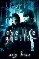 Love, Like Ghosts