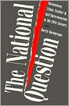 The National Question: Nationalism, Ethnic Conflict, and Self-Determination in the Twentieth Century