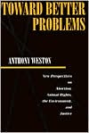 Toward Better Problems: New Perspectives on Abortion, Animal Rights, the Environment, and Justice