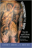 Customizing the Body: The Art and Culture of Tattooing, Revised and Expanded Edition