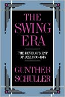 The Swing Era: The Development of Jazz, 1930-1945 (The History of Jazz, Vol. 2)