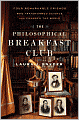 The Philosophical Breakfast Club: Four Remarkable Friends Who Transformed Science and Changed the World